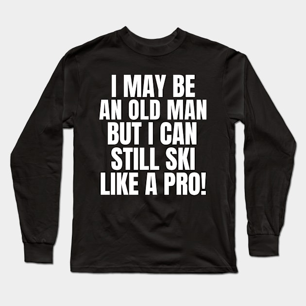 Never underestimate an old man who loves skiing! Long Sleeve T-Shirt by mksjr